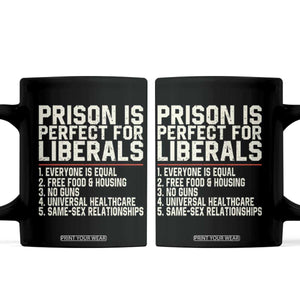 Prison Is Perfect For Liberals Coffee Mug Funny Anti Liberal Political Quote TS11 Black Print Your Wear