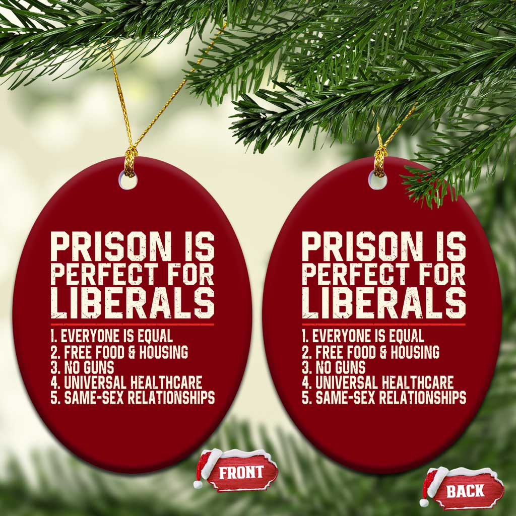 Prison Is Perfect For Liberals Ceramic Ornament Funny Anti Liberal Political Quote TS11 Print Your Wear