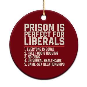 Prison Is Perfect For Liberals Ceramic Ornament Funny Anti Liberal Political Quote TS11 1pc Red Print Your Wear