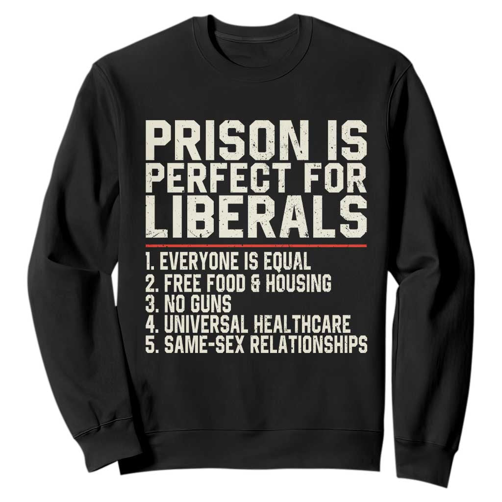 Prison Is Perfect For Liberals Sweatshirt Funny Anti Liberal Political Quote TS11 Black Print Your Wear