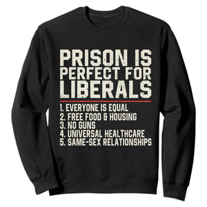 Prison Is Perfect For Liberals Sweatshirt Funny Anti Liberal Political Quote TS11 Black Print Your Wear