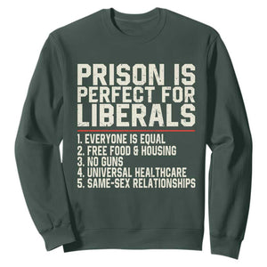 Prison Is Perfect For Liberals Sweatshirt Funny Anti Liberal Political Quote TS11 Dark Forest Green Print Your Wear