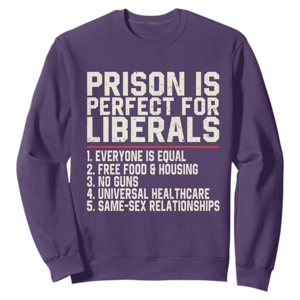 Prison Is Perfect For Liberals Sweatshirt Funny Anti Liberal Political Quote TS11 Purple Print Your Wear