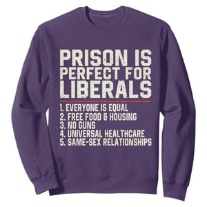 Prison Is Perfect For Liberals Sweatshirt Funny Anti Liberal Political Quote TS11 Purple Print Your Wear