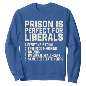 Prison Is Perfect For Liberals Sweatshirt Funny Anti Liberal Political Quote TS11 Royal Blue Print Your Wear