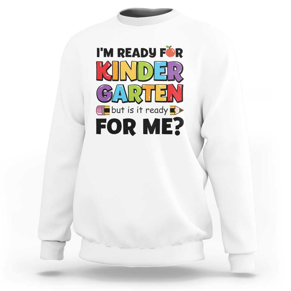 Back To School Sweatshirt I'm Ready For Kindergarten But Is It Ready For Me Pencil TS11 White Print Your Wear