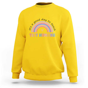 Teacher Sweatshirt It's A Good Day To Teach Tiny Humans Rainbow TS11 Daisy Print Your Wear