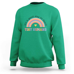 Teacher Sweatshirt It's A Good Day To Teach Tiny Humans Rainbow TS11 Irish Green Print Your Wear