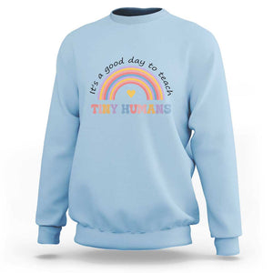 Teacher Sweatshirt It's A Good Day To Teach Tiny Humans Rainbow TS11 Light Blue Print Your Wear