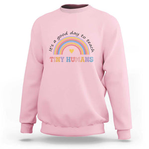 Teacher Sweatshirt It's A Good Day To Teach Tiny Humans Rainbow TS11 Light Pink Print Your Wear