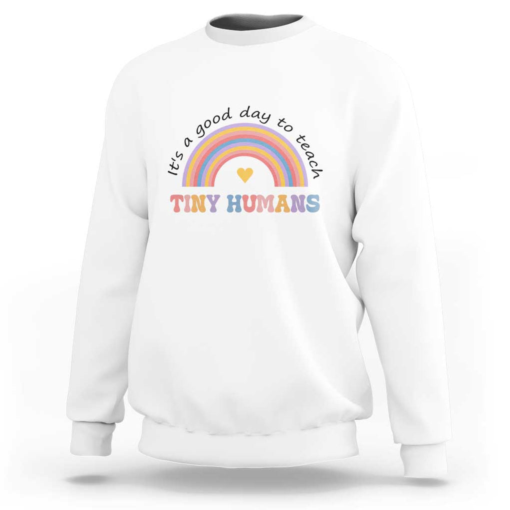 Teacher Sweatshirt It's A Good Day To Teach Tiny Humans Rainbow TS11 White Print Your Wear