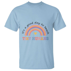 Teacher T Shirt It's A Good Day To Teach Tiny Humans Rainbow TS11 Light Blue Print Your Wear