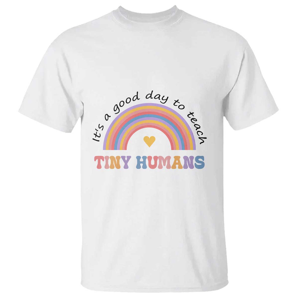 Teacher T Shirt It's A Good Day To Teach Tiny Humans Rainbow TS11 White Print Your Wear