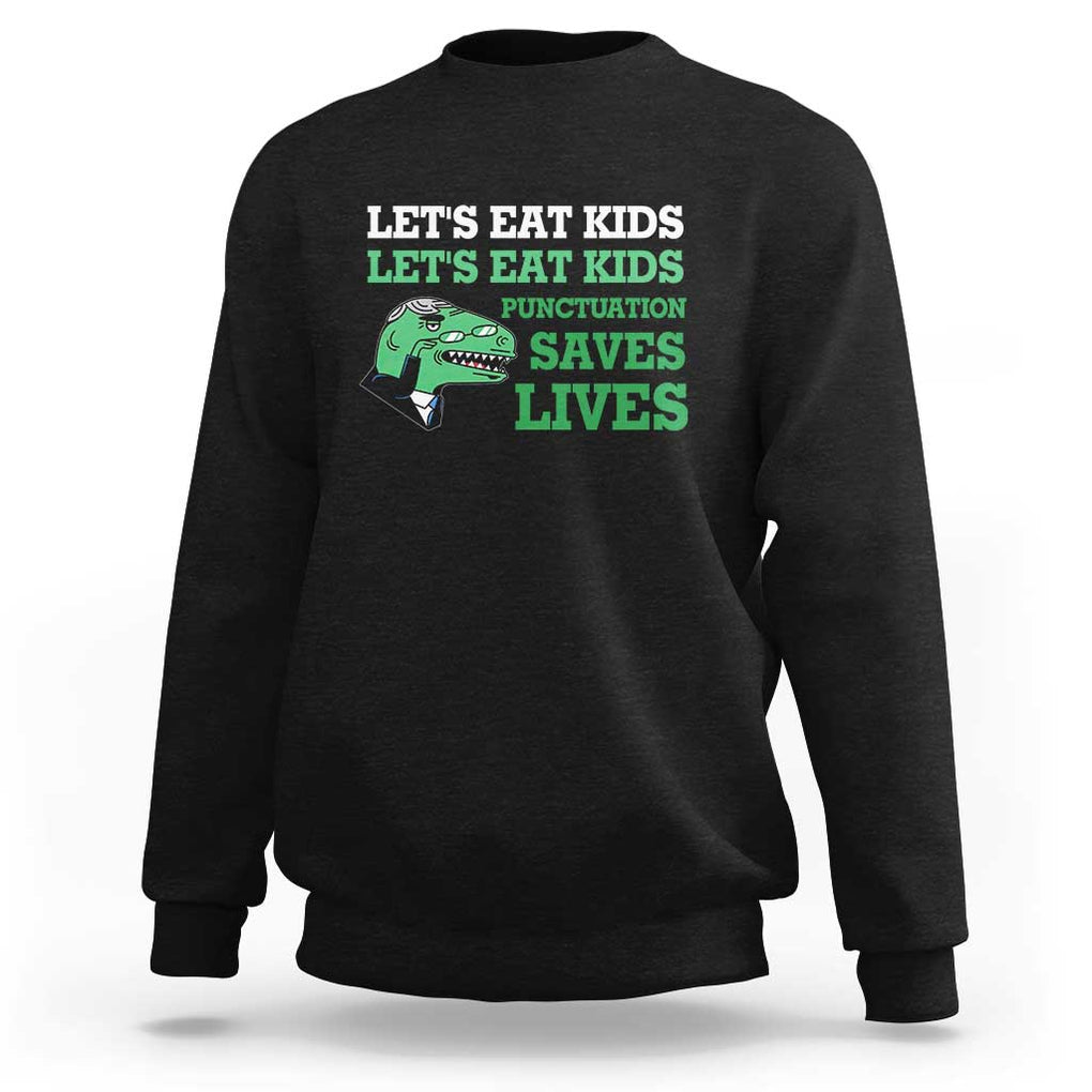 Funny Teacher Sweatshirt Let's Eat Kids Punctuation Saves Lives Dinosaur TS11 Black Print Your Wear