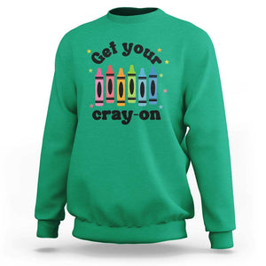 Get Your Cray On Sweatshirt Artistic Crayon Coloring Skills TS11 Irish Green Print Your Wear