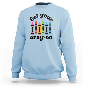 Get Your Cray On Sweatshirt Artistic Crayon Coloring Skills TS11 Light Blue Print Your Wear