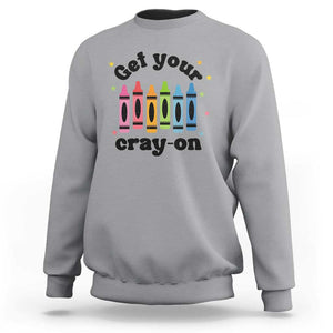 Get Your Cray On Sweatshirt Artistic Crayon Coloring Skills TS11 Sport Gray Print Your Wear