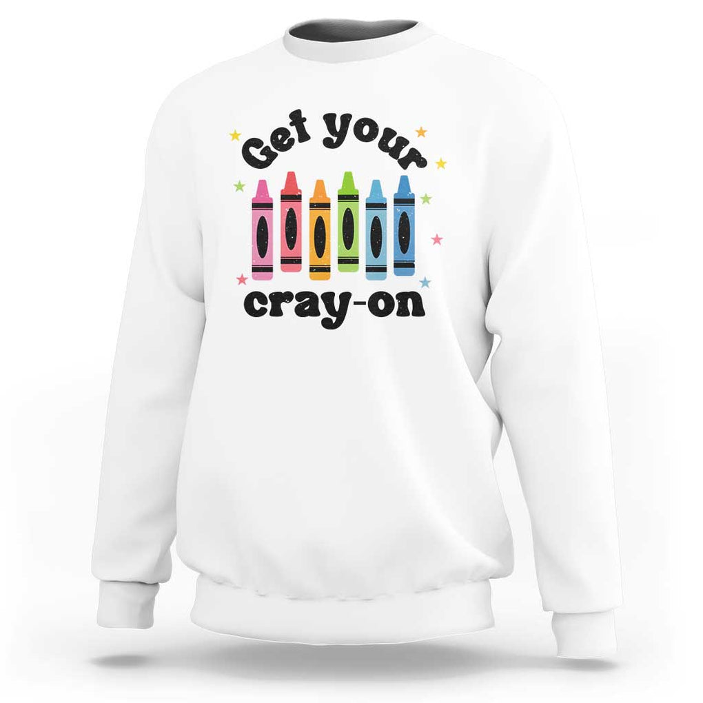 Get Your Cray On Sweatshirt Artistic Crayon Coloring Skills TS11 White Print Your Wear