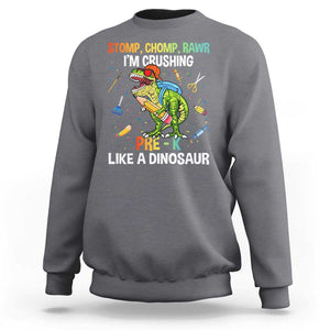 Back To School Sweatshirt Stomp Chomp Rawr I'm Crushing Pre-K Like A Dinosaur TS11 Charcoal Print Your Wear