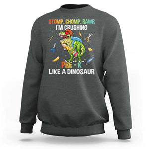 Back To School Sweatshirt Stomp Chomp Rawr I'm Crushing Pre-K Like A Dinosaur TS11 Dark Heather Print Your Wear