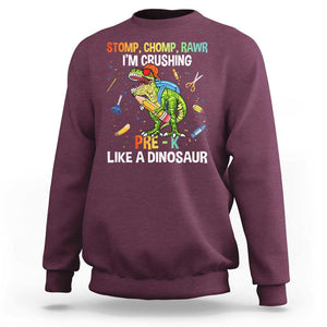 Back To School Sweatshirt Stomp Chomp Rawr I'm Crushing Pre-K Like A Dinosaur TS11 Maroon Print Your Wear