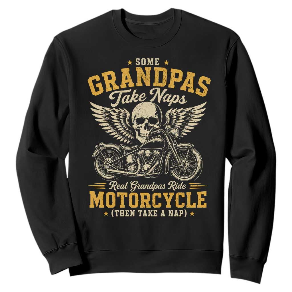 Some Grandpas Take Naps Real Grandpas Ride Motorcycle Then Take Nap Sweatshirt Funny Grandpa Biker TS11 Black Print Your Wear