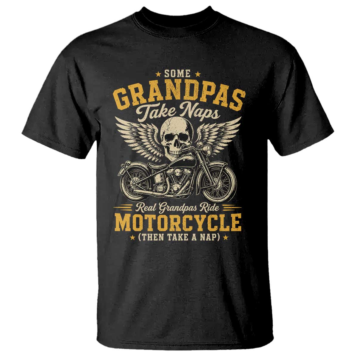 Some Grandpas Take Naps Real Grandpas Ride Motorcycle Then Take Nap T Shirt Funny Grandpa Biker TS11 Black Print Your Wear