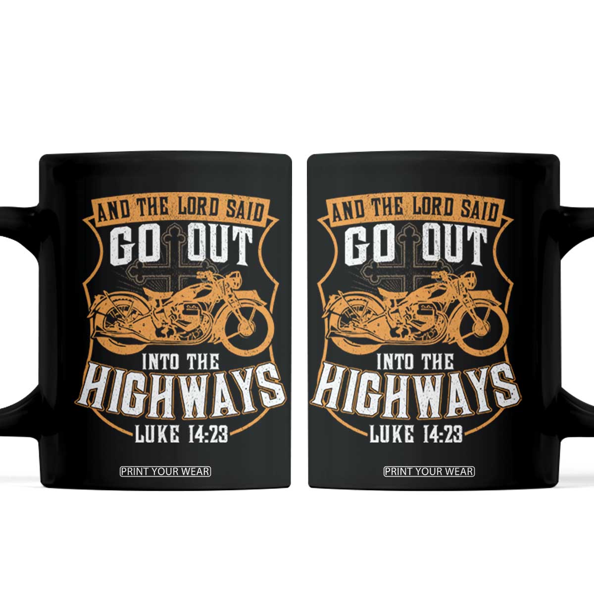 Christian Biker Coffee Mug And The Lord Said Go Out Into The Highways Luke 14 23 TS11 Black Print Your Wear