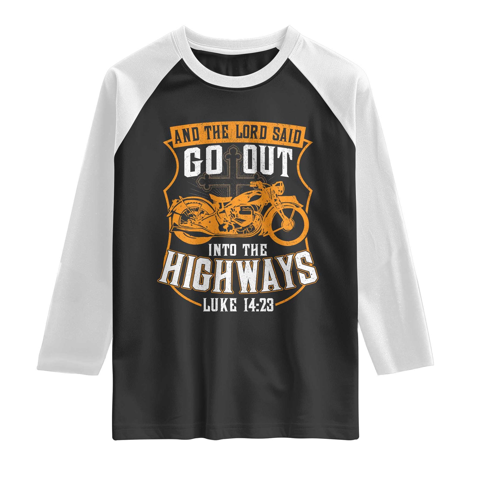 Christian Biker Raglan Shirt And The Lord Said Go Out Into The Highways Luke 14 23 TS11 Black White Print Your Wear