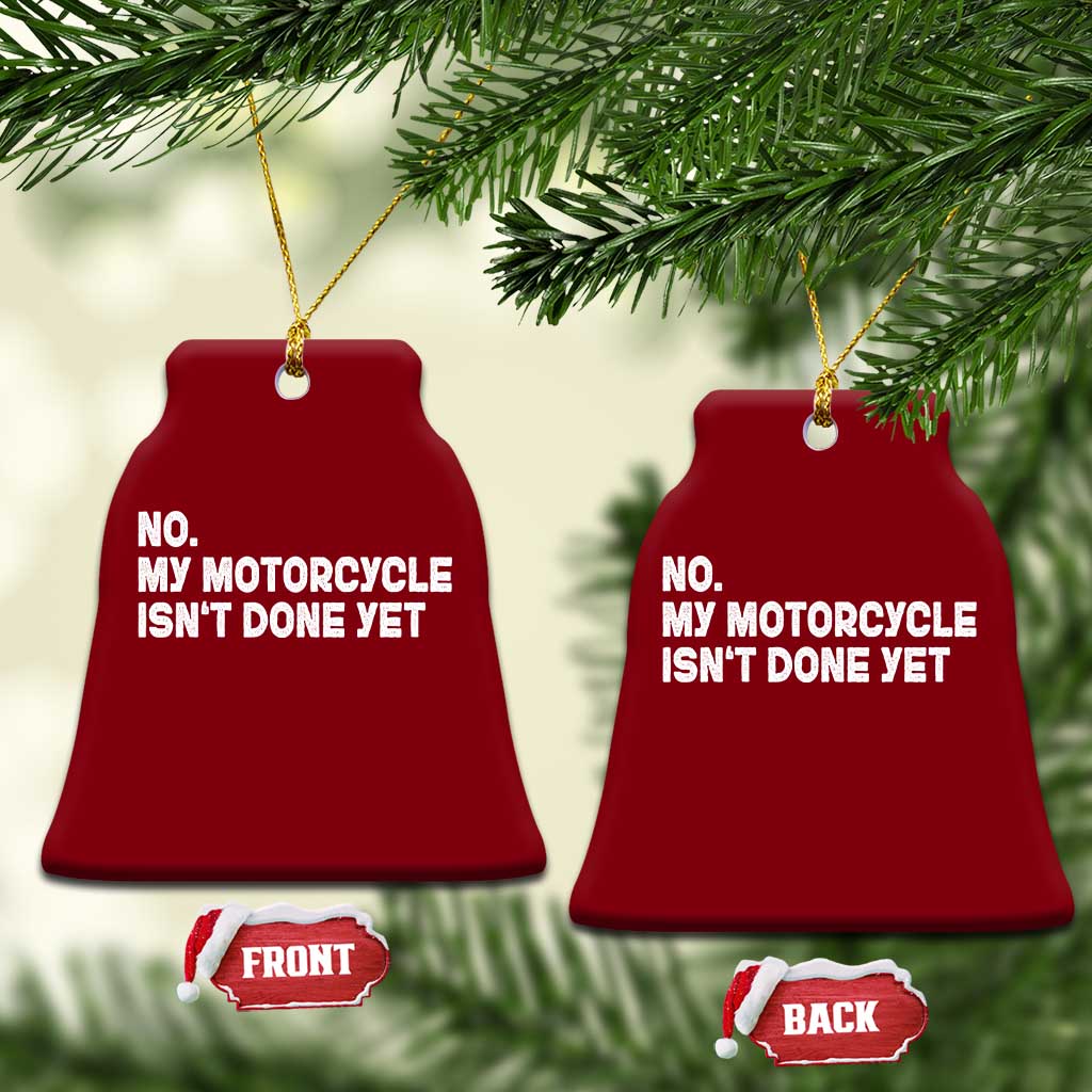 Funny Motorcycle Rider Ceramic Ornament No My Motorcycle Isn't Done Yet TS11 Print Your Wear