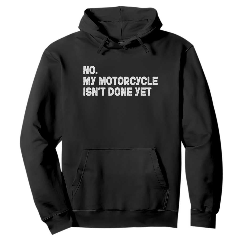 Funny Motorcycle Rider Hoodie No My Motorcycle Isn't Done Yet TS11 Black Print Your Wear