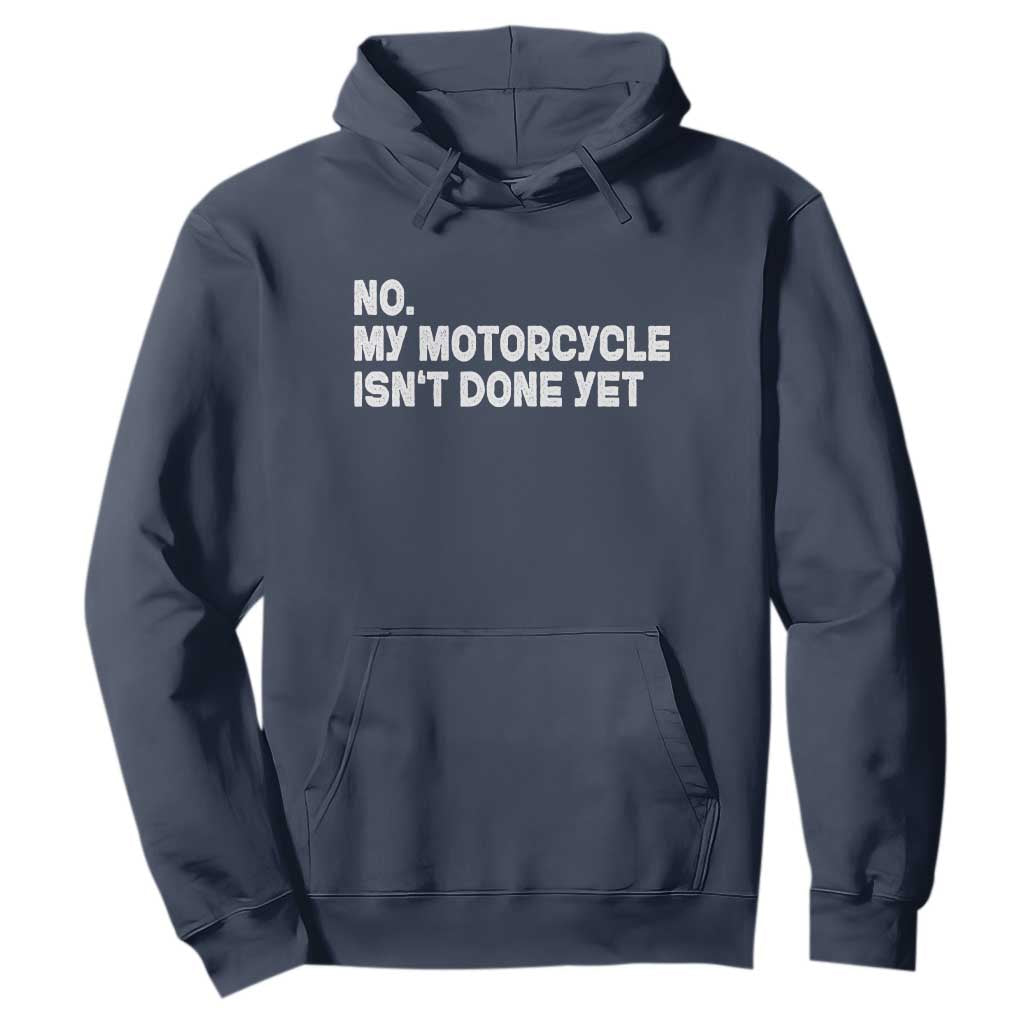 Funny Motorcycle Rider Hoodie No My Motorcycle Isn't Done Yet TS11 Navy Print Your Wear