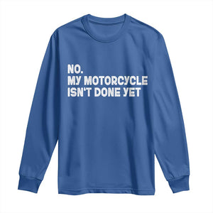 Funny Motorcycle Rider Long Sleeve Shirt No My Motorcycle Isn't Done Yet TS11 Royal Blue Print Your Wear