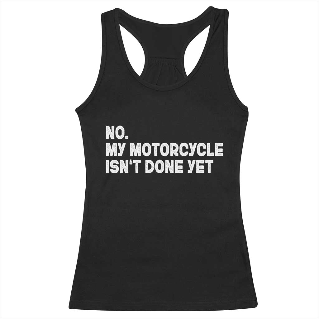 Funny Motorcycle Rider Racerback Tank Top No My Motorcycle Isn't Done Yet TS11 Black Print Your Wear