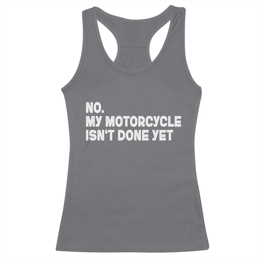 Funny Motorcycle Rider Racerback Tank Top No My Motorcycle Isn't Done Yet TS11 Charcoal Print Your Wear