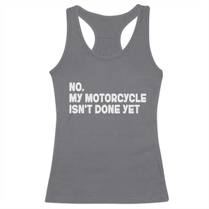 Funny Motorcycle Rider Racerback Tank Top No My Motorcycle Isn't Done Yet TS11 Charcoal Print Your Wear
