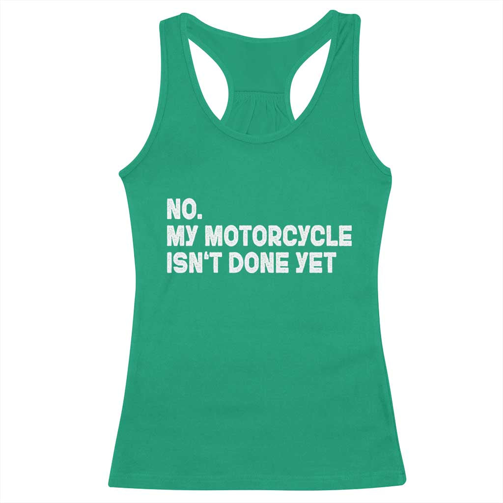 Funny Motorcycle Rider Racerback Tank Top No My Motorcycle Isn't Done Yet TS11 Irish Green Print Your Wear
