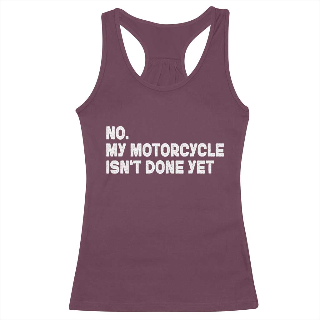 Funny Motorcycle Rider Racerback Tank Top No My Motorcycle Isn't Done Yet TS11 Maroon Print Your Wear