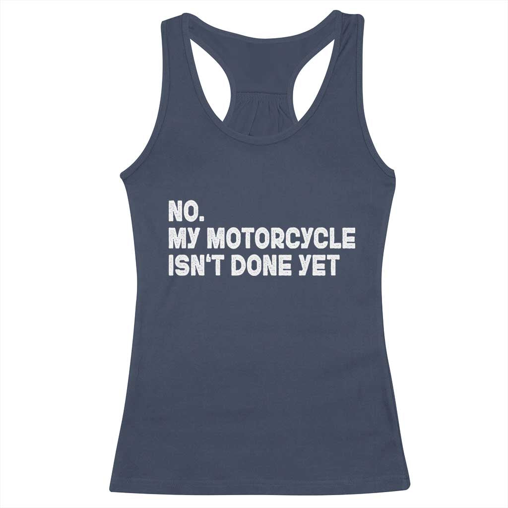 Funny Motorcycle Rider Racerback Tank Top No My Motorcycle Isn't Done Yet TS11 Navy Print Your Wear