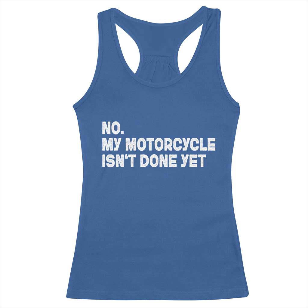 Funny Motorcycle Rider Racerback Tank Top No My Motorcycle Isn't Done Yet TS11 Royal Blue Print Your Wear