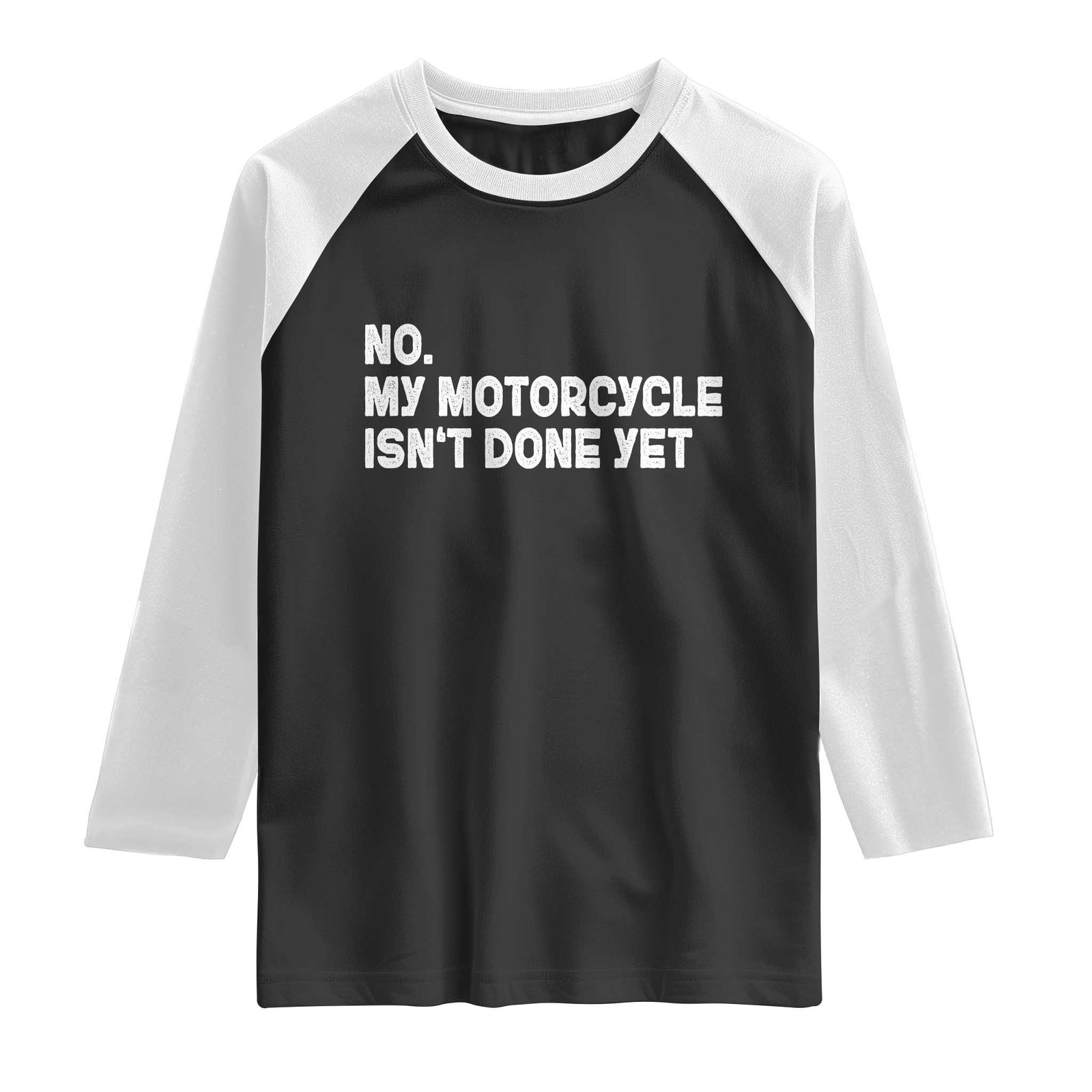 Funny Motorcycle Rider Raglan Shirt No My Motorcycle Isn't Done Yet TS11 Black White Print Your Wear