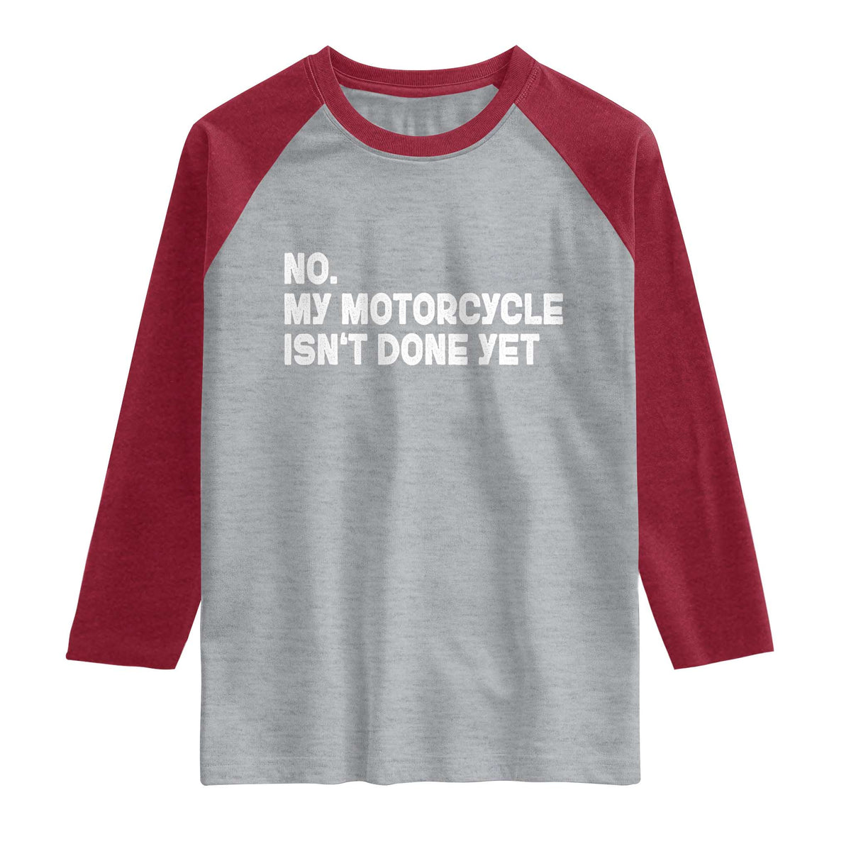 Funny Motorcycle Rider Raglan Shirt No My Motorcycle Isn't Done Yet TS11 Heather Gray Heather Red Print Your Wear