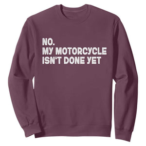 Funny Motorcycle Rider Sweatshirt No My Motorcycle Isn't Done Yet TS11 Maroon Print Your Wear