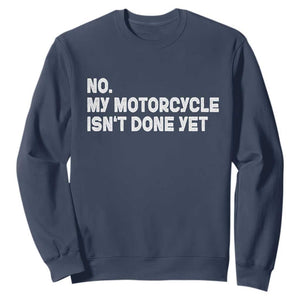 Funny Motorcycle Rider Sweatshirt No My Motorcycle Isn't Done Yet TS11 Navy Print Your Wear