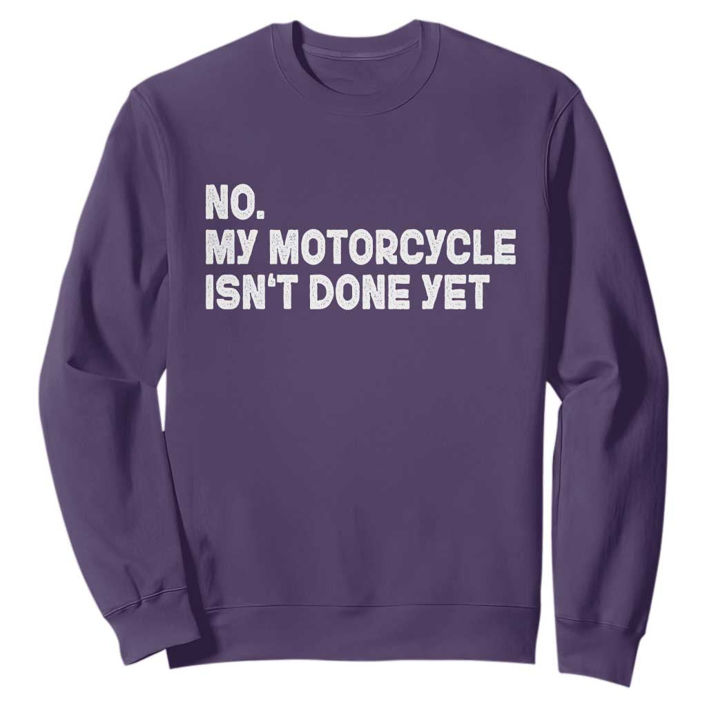 Funny Motorcycle Rider Sweatshirt No My Motorcycle Isn't Done Yet TS11 Purple Print Your Wear