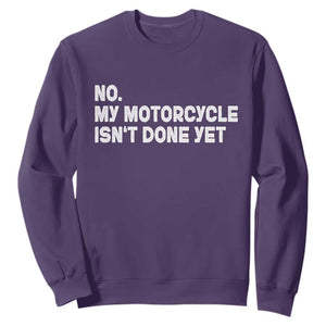 Funny Motorcycle Rider Sweatshirt No My Motorcycle Isn't Done Yet TS11 Purple Print Your Wear