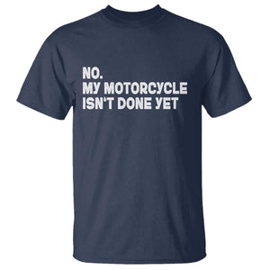 Funny Motorcycle Rider T Shirt No My Motorcycle Isn't Done Yet TS11 Navy Print Your Wear