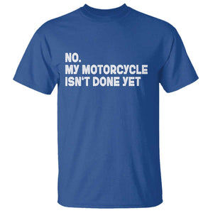 Funny Motorcycle Rider T Shirt No My Motorcycle Isn't Done Yet TS11 Royal Blue Print Your Wear