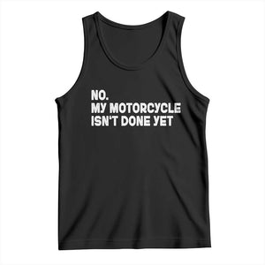 Funny Motorcycle Rider Tank Top No My Motorcycle Isn't Done Yet TS11 Black Print Your Wear
