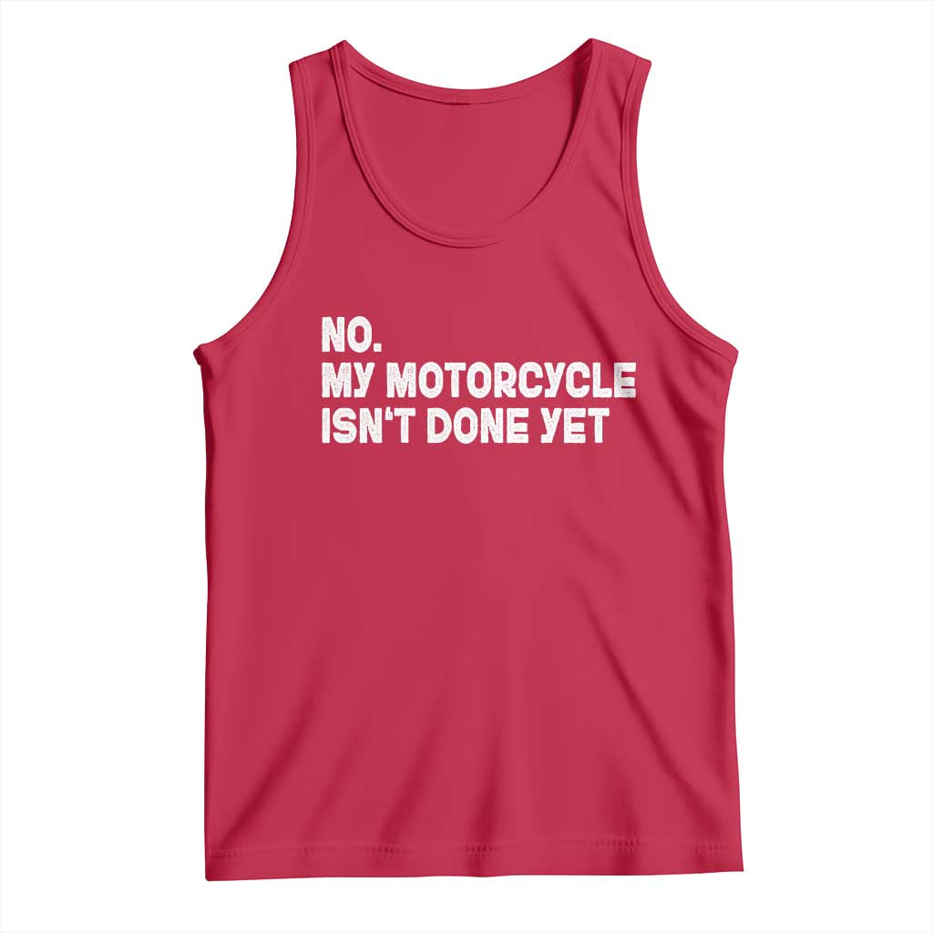 Funny Motorcycle Rider Tank Top No My Motorcycle Isn't Done Yet TS11 Red Print Your Wear